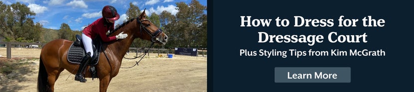 How to Dress for the Dressage Court: Plus Styling Tips from Kim McGrath. Learn More. 